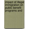 Impact of Illegal Immigration on Public Benefit Programs and door United States. Congress. Claims