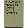 In Korea with Marquis Ito (Volume 1); Part I. a Narrative of door George Trumbull Ladd