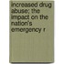 Increased Drug Abuse; The Impact on the Nation's Emergency R