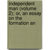 Independent Man (Volume 2); Or, an Essay on the Formation an door George Ensor