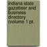 Indiana State Gazetteer And Business Directory (volume 1 Pt.