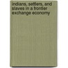 Indians, Settlers, and Slaves in a Frontier Exchange Economy door Daniel H. Usner