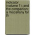 Indicator (Volume 1); And the Companion; A Miscellany for th