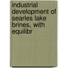 Industrial Development of Searles Lake Brines, with Equilibr door John Edgar Teeple