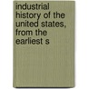 Industrial History of the United States, from the Earliest S by Albert Sidney Bolles