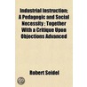 Industrial Instruction; A Pedagogic and Social Necessity; To door Robert Seidel