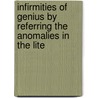Infirmities of Genius by Referring the Anomalies in the Lite door Richard Robert Madden