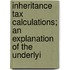 Inheritance Tax Calculations; An Explanation of the Underlyi