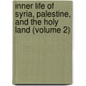 Inner Life of Syria, Palestine, and the Holy Land (Volume 2) door Lady Isabel Burton