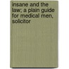 Insane and the Law; A Plain Guide for Medical Men, Solicitor by George Pitt-Lewis