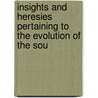 Insights and Heresies Pertaining to the Evolution of the Sou door Anna Bishop Scofield