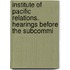 Institute of Pacific Relations. Hearings Before the Subcommi