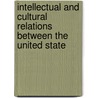 Intellectual and Cultural Relations Between the United State by Harry Erwin Bard