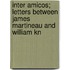 Inter Amicos; Letters Between James Martineau and William Kn