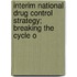 Interim National Drug Control Strategy; Breaking the Cycle o