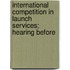 International Competition in Launch Services; Hearing Before