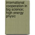 International Cooperation in Big Science; High Energy Physic