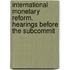 International Monetary Reform. Hearings Before the Subcommit