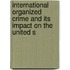 International Organized Crime and Its Impact on the United S