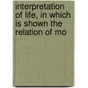 Interpretation of Life, in Which Is Shown the Relation of Mo door Gerhardt Cornell Mars