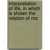 Interpretation of Life, in Which Is Shown the Relation of Mo by Gerhardt Cornell Mars