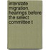 Interstate Migration. Hearings Before the Select Committee t