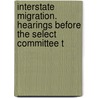 Interstate Migration. Hearings Before the Select Committee t by United States. Migration