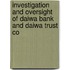 Investigation and Oversight of Daiwa Bank and Daiwa Trust Co