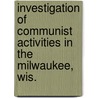 Investigation of Communist Activities in the Milwaukee, Wis. door United States. Activities