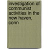 Investigation of Communist Activities in the New Haven, Conn by United States. Congress. Activities