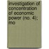 Investigation of Concentration of Economic Power (No. 4); Mo