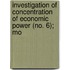 Investigation of Concentration of Economic Power (No. 6); Mo
