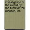Investigation of the Award by the Fund for the Republic, Inc door United States. Congress. Activities