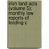 Irish Land Acts (Volume 5); Monthly Law Reports of Leading C