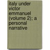 Italy Under Victor Emmanuel (Volume 2); A Personal Narrative door Carlo Arrivabene