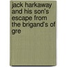 Jack Harkaway and His Son's Escape from the Brigand's of Gre door Samuel Bracebridge Hemyng