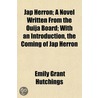 Jap Herron; A Novel Written from the Ouija Board; With an In door Emily Grant Hutchings