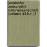 Jenaische Zeitschrift Fr Naturwissenschaft (Volume 43.Bd. (1 by General Books