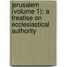 Jerusalem (Volume 1); A Treatise on Ecclesiastical Authority by Moses Mendelssohn
