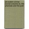 Jerusalem Sinner Saved (Volume 2); The Pharisee and the Publ by Bunyan John Bunyan