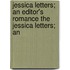 Jessica Letters; An Editor's Romance the Jessica Letters; An