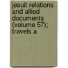 Jesuit Relations and Allied Documents (Volume 57); Travels a door Jesuits Jesuits