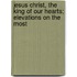 Jesus Christ, the King of Our Hearts; Elevations on the Most