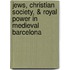 Jews, Christian Society, & Royal Power in Medieval Barcelona