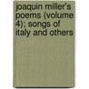 Joaquin Miller's Poems (Volume 4); Songs of Italy and Others door Joaquin Miller