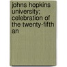 Johns Hopkins University; Celebration of the Twenty-Fifth An door Johns Hopkins University