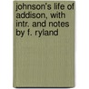 Johnson's Life Of Addison, With Intr. And Notes By F. Ryland door Samuel Johnson