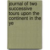 Journal of Two Successive Tours Upon the Continent in the Ye door Sir James Wilson