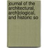 Journal of the Architectural, Arch]ological, and Historic So