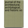 Journal of the Architectural, Arch]ological, and Historic So door Archaeological Architectural